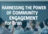 Harnessing the Power of Community Engagement for Brand Growth Harnessing the Power of Community Engagement for Brand Growth