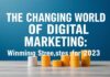 The Evolving Landscape of Digital Marketing: Strategies for Success in 2023 The Changing World of Digital Marketing: Winning Strategies for 2023