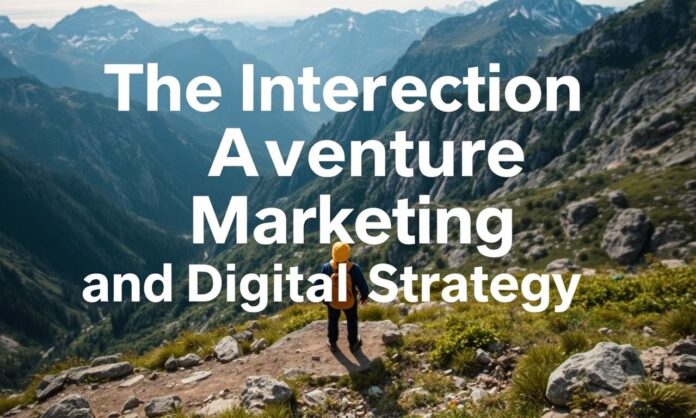 The Intersection of Adventure Marketing and Digital Strategy