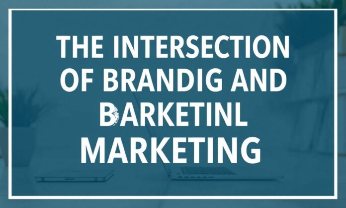 The Intersection of Branding and Digital Marketing: A Comprehensive Guide