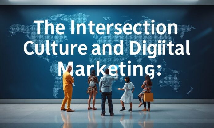 The Intersection of Culture and Digital Marketing: A Worldwide View