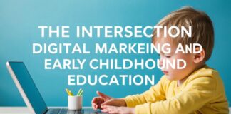 The Intersection of Digital Marketing and Early Childhood Education: A Unique Perspective The Intersection of Digital Marketing and Early Childhood Education: A Unique Perspective
