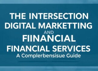 The Intersection of Digital Marketing and Financial Services: A Comprehensive Guide The Intersection of Digital Marketing and Financial Services: A Comprehensive Guide