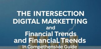 The Intersection of Digital Marketing and Financial Trends: A Comprehensive Guide The Intersection of Digital Marketing and Financial Trends: A Comprehensive Guide