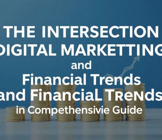 The Intersection of Digital Marketing and Financial Trends: A Comprehensive Guide The Intersection of Digital Marketing and Financial Trends: A Comprehensive Guide