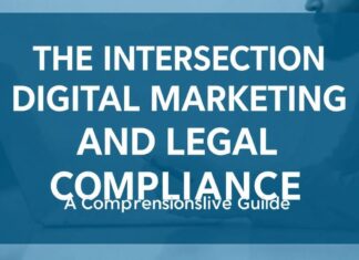 The Intersection of Digital Marketing and Legal Compliance: A Comprehensive Guide The Intersection of Digital Marketing and Legal Compliance: A Comprehensive Guide