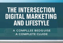 The Intersection of Digital Marketing and Lifestyle: A Comprehensive Guide The Intersection of Digital Marketing and Lifestyle: A Complete Guide