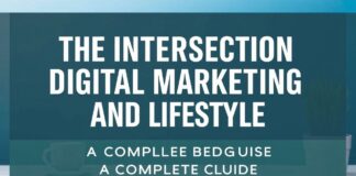 The Intersection of Digital Marketing and Lifestyle: A Comprehensive Guide The Intersection of Digital Marketing and Lifestyle: A Complete Guide