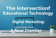 The Intersection of Education Technology and Digital Marketing: A New Frontier The Intersection of Educational Technology and Digital Marketing: A New Frontier