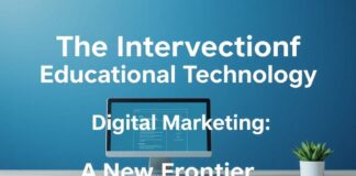 The Intersection of Education Technology and Digital Marketing: A New Frontier The Intersection of Educational Technology and Digital Marketing: A New Frontier