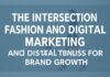 The Intersection of Fashion and Digital Marketing: Leveraging Trends for Brand Growth The Intersection of Fashion and Digital Marketing: Leveraging Trends for Brand Growth