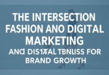 The Intersection of Fashion and Digital Marketing: Leveraging Trends for Brand Growth The Intersection of Fashion and Digital Marketing: Leveraging Trends for Brand Growth
