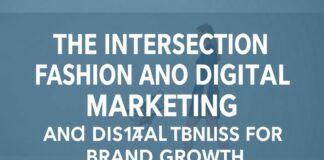 The Intersection of Fashion and Digital Marketing: Leveraging Trends for Brand Growth The Intersection of Fashion and Digital Marketing: Leveraging Trends for Brand Growth