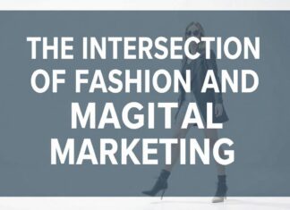 The Intersection of Fashion and Digital Marketing: A Comprehensive Guide The Intersection of Fashion and Digital Marketing: A Comprehensive Guide