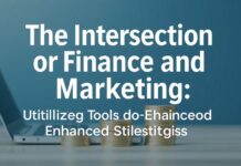The Intersection of Finance and Marketing: Leveraging Tools for Better Strategies The Intersection of Finance and Marketing: Utilizing Tools for Enhanced Strategies