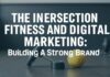 The Intersection of Fitness and Digital Marketing: Building a Strong Brand The Intersection of Fitness and Digital Marketing: Building a Strong Brand