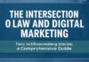 The Intersection of Law and Digital Marketing: A Comprehensive Guide The Intersection of Law and Digital Marketing: A Comprehensive Guide