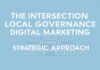 The Intersection of Local Governance and Digital Marketing: A Strategic Approach The Intersection of Local Governance and Digital Marketing: A Strategic Approach