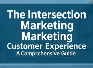 The Intersection of Marketing and Customer Experience: A Comprehensive Guide The Intersection of Marketing and Customer Experience: A Comprehensive Guide