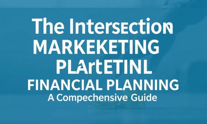 featured-the-intersection-of-marketing-and-financial-planni The Intersection of Marketing and Financial Planning: A Comprehensive Guide