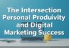 The Intersection of Personal Productivity and Digital Marketing Success The Intersection of Personal Productivity and Digital Marketing Success