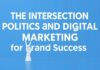 The Intersection of Politics and Digital Marketing: Leveraging Trends for Brand Success The Intersection of Politics and Digital Marketing: Utilizing Trends for Brand Success