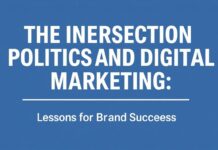 The Intersection of Politics and Digital Marketing: Lessons for Brand Success The Intersection of Politics and Digital Marketing: Lessons for Brand Success