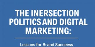 The Intersection of Politics and Digital Marketing: Lessons for Brand Success The Intersection of Politics and Digital Marketing: Lessons for Brand Success