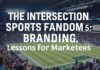 The Intersection of Sports Fandom and Branding: Lessons for Marketers The Intersection of Sports Fandom and Branding: Lessons for Marketers