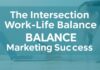 The Intersection of Work-Life Balance and Digital Marketing Success The Intersection of Work-Life Balance and Digital Marketing Success