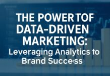 The Power of Data-Driven Marketing: Leveraging Analytics for Brand Success The Power of Data-Driven Marketing: Leveraging Analytics for Brand Success