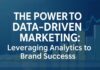The Power of Data-Driven Marketing: Leveraging Analytics for Brand Success The Power of Data-Driven Marketing: Leveraging Analytics for Brand Success