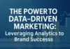 The Power of Data-Driven Marketing: Leveraging Analytics for Brand Success The Power of Data-Driven Marketing: Leveraging Analytics for Brand Success