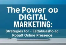 The Power of Digital Marketing: Strategies for Building a Strong Online Presence The Power of Digital Marketing: Strategies for Establishing a Robust Online Presence
