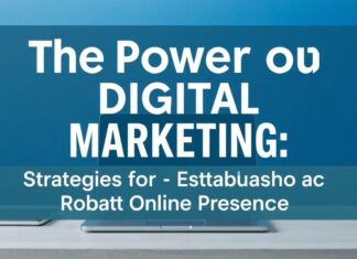The Power of Digital Marketing: Strategies for Building a Strong Online Presence The Power of Digital Marketing: Strategies for Establishing a Robust Online Presence