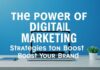 The Power of Digital Marketing: Strategies to Elevate Your Brand The Power of Digital Marketing: Strategies to Boost Your Brand
