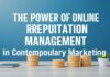 The Power of Online Reputation Management in Modern Marketing The Power of Online Reputation Management in Contemporary Marketing