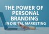 The Power of Personal Branding in Digital Marketing The Power of Personal Branding in Digital Marketing