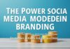 The Power of Social Media in Modern Branding: Strategies and Tools for Success The Power of Social Media in Modern Branding: Strategies and Tools for Success