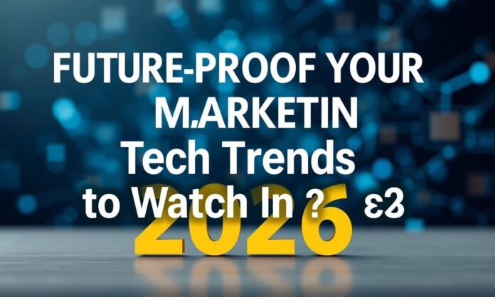 Future-Proof Your Marketing: Tech Trends to Watch in 2026