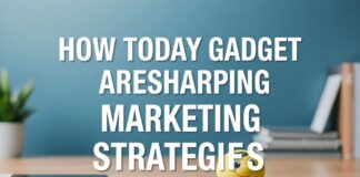 How Today’s Gadgets Are Reshaping Marketing Strategies How Today's Gadgets Are Reshaping Marketing Strategies