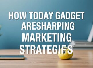 How Today’s Gadgets Are Reshaping Marketing Strategies How Today's Gadgets Are Reshaping Marketing Strategies