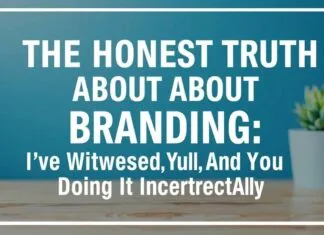 The Honest Truth About Branding: I’ve Seen It All, And You’re Doing It Wrong The Honest Truth About Branding: I've Witnessed It All, And You're Doing It Incorrectly