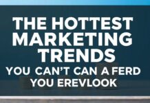 The Hottest Marketing Trends You Can’t Afford to Ignore The Hottest Marketing Trends You Can't Afford to Overlook