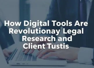 How Digital Tools Are Revolutionizing Legal Research and Client Trust How Digital Tools Are Revolutionizing Legal Research and Client Trust