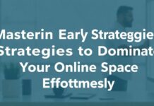 Mastering Early Strategies to Dominate Your Online Space Effortlessly Mastering Early Strategies to Dominate Your Online Space Effortlessly